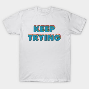 Keep Trying T-Shirt